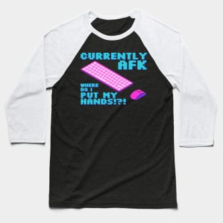 Currently afk, where do I put my hands? Baseball T-Shirt